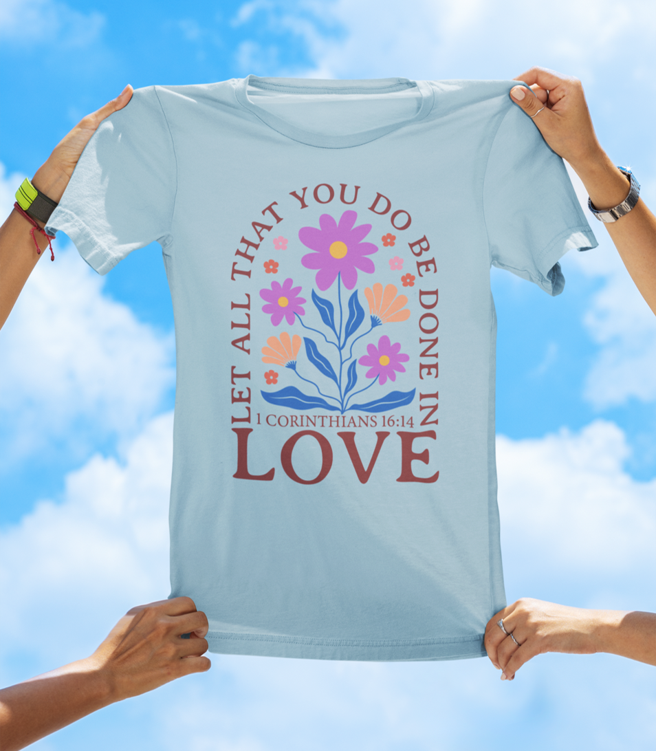 Let All That You Do Be Done in Love – 1 Corinthians 16:14 BOHO Floral Faith Tee