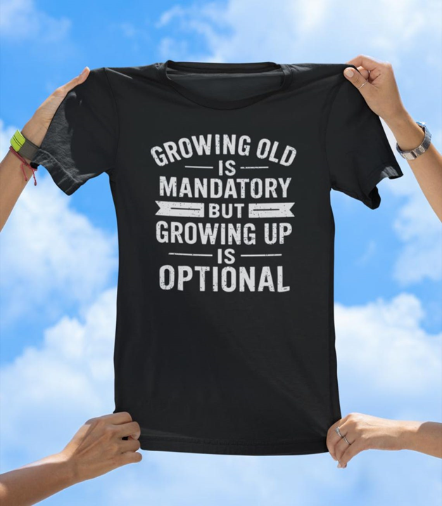 Growing Old T-Shirt | Funny Inspirational Aging Quote Tee