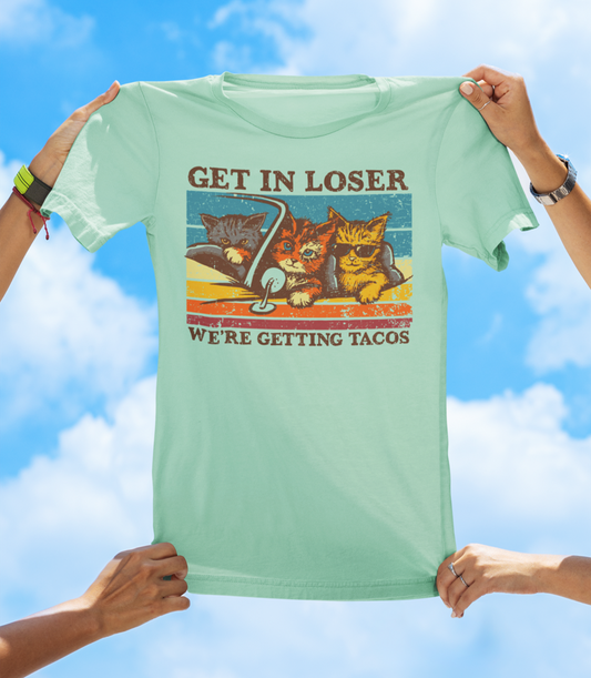 Get In Loser, We're Getting Tacos T-Shirt | Funny Cat & Taco Graphic Tee - The Southern Yankee