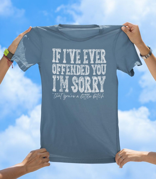 If I Ever Offended You T-Shirt | Savage Apology Graphic Tee - The Southern Yankee