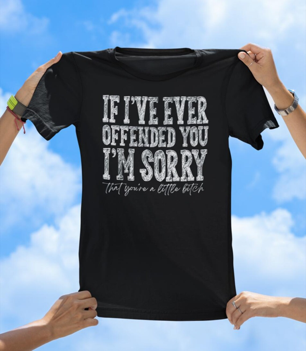 If I Ever Offended You T-Shirt | Savage Apology Graphic Tee
