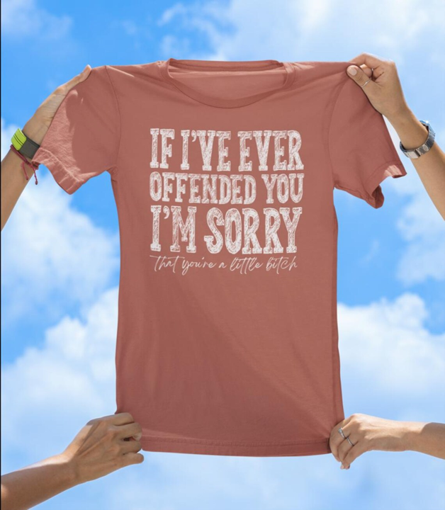 If I Ever Offended You T-Shirt | Savage Apology Graphic Tee