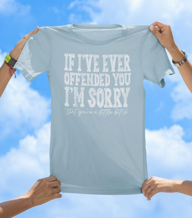If I Ever Offended You T-Shirt | Savage Apology Graphic Tee
