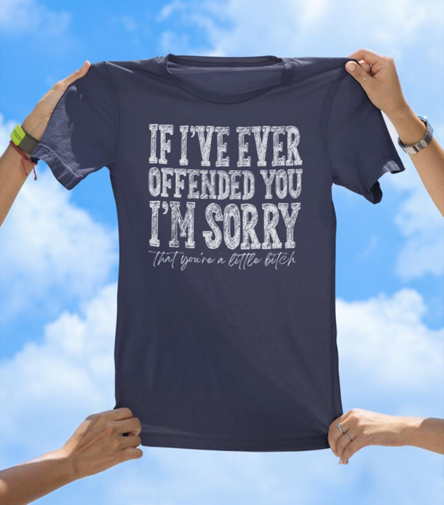 If I Ever Offended You T-Shirt | Savage Apology Graphic Tee