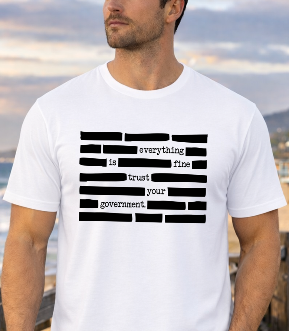 Trust Your Government Redacted Graphic T-Shirt (Everything Is Fine) - The Southern Yankee