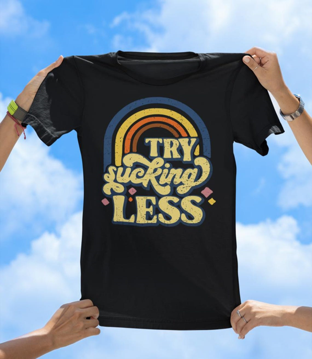 Try Sucking Less T-Shirt | Funny Retro Rainbow Graphic Tee
