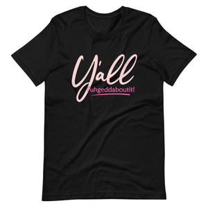 Women's Y'all Fuhgeddaboutit! T-shirt