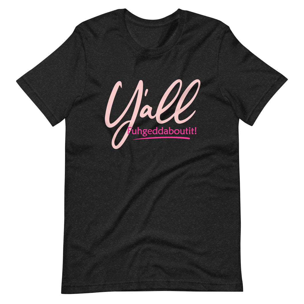 Women's Y'all Fuhgeddaboutit! T-shirt