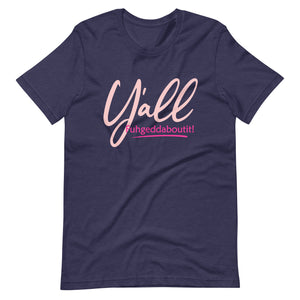 Women's Y'all Fuhgeddaboutit! T-shirt