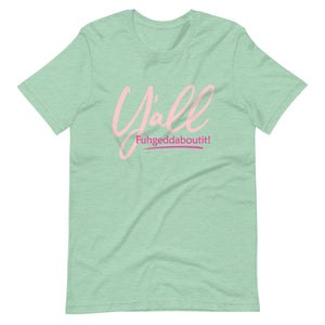 Women's Y'all Fuhgeddaboutit! T-shirt