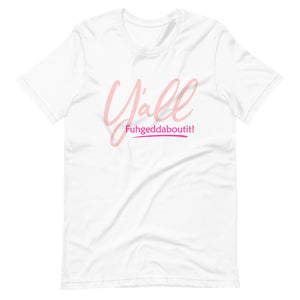 Women's Y'all Fuhgeddaboutit! T-shirt