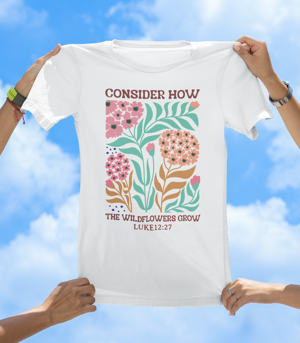 Consider How the Wildflowers Grow – Luke 12:27 Floral Faith Tee