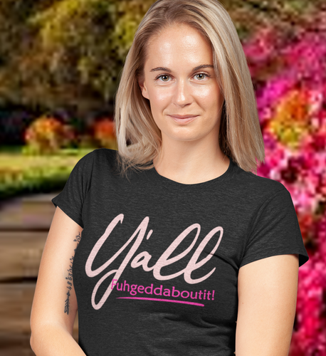 Women's Y'all Fuhgeddaboutit! T-shirt