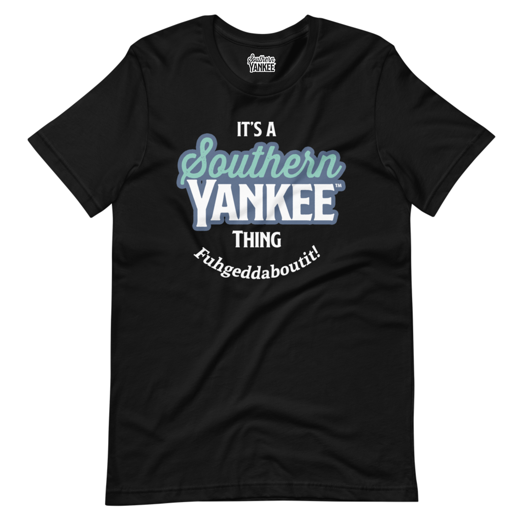 Southern Yankee Thing Fuhgeddaboutit! Tee-Northern Roots Southern Soul