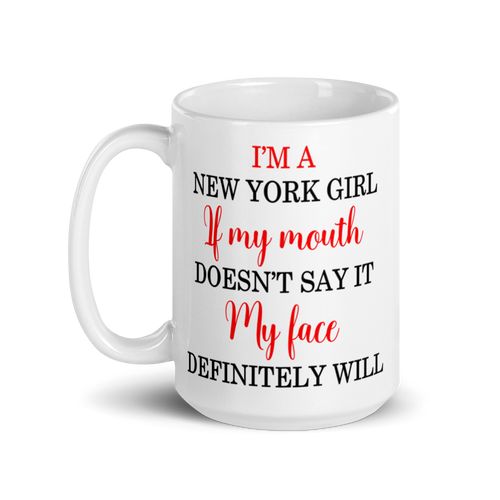 New York Girl If My Mouth Doesn't Say It My Face Definitely Will Large 15oz Mug - Southern Yankee