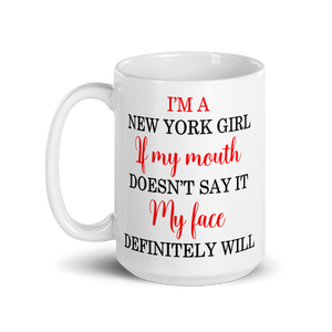 New York Girl If My Mouth Doesn't Say It My Face Definitely Will Large 15oz Mug - Southern Yankee