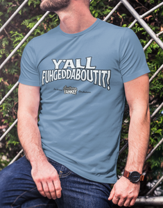 Y'all Fuhgeddaboutit! Men's Short Sleeve Distressed Graphic Tee - The Southern Yankee