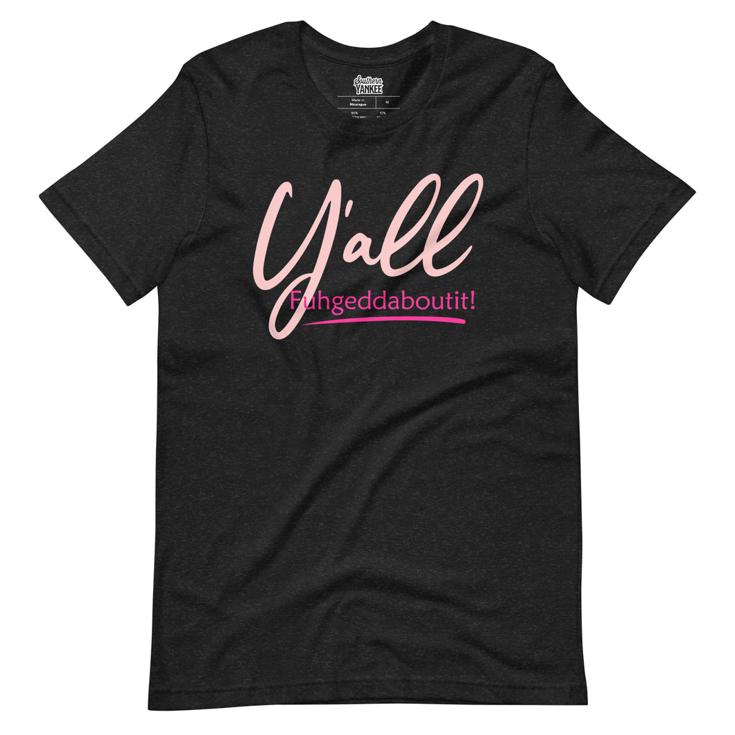 Women's Y'all Fuhgeddaboutit! T-shirt - Southern Yankee
