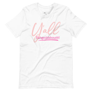 Women's Y'all Fuhgeddaboutit! T-shirt - Southern Yankee