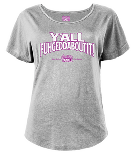 Y'all Fuhgeddaboutit! Distressed Graphic Ladies Dolman Style Tee - The Southern Yankee